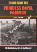 Book cover of The Book of the Princess Royal Pacifics  by SIXSMITH, Ian 